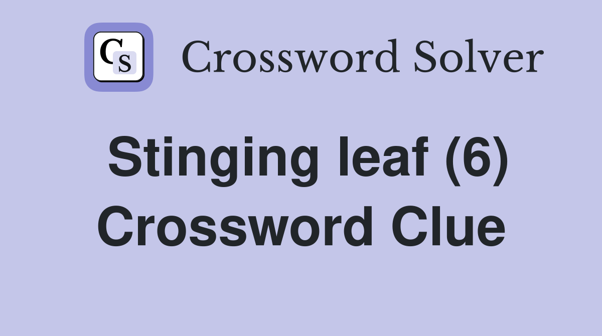 Stinging leaf (6) Crossword Clue Answers Crossword Solver
